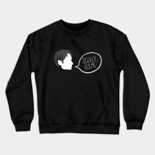 Scully, it’s me. Crewneck Sweatshirt